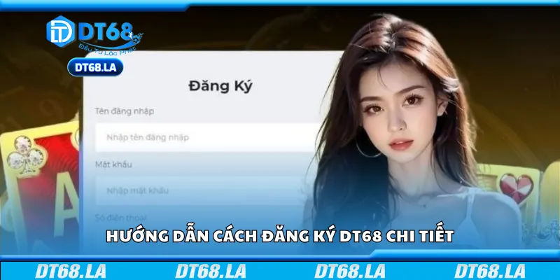 Cách đăng ký tài khoản DT68 chi tiết