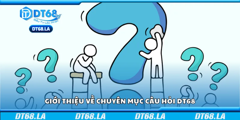 Giới thiệu về chuyên mục câu hỏi DT68