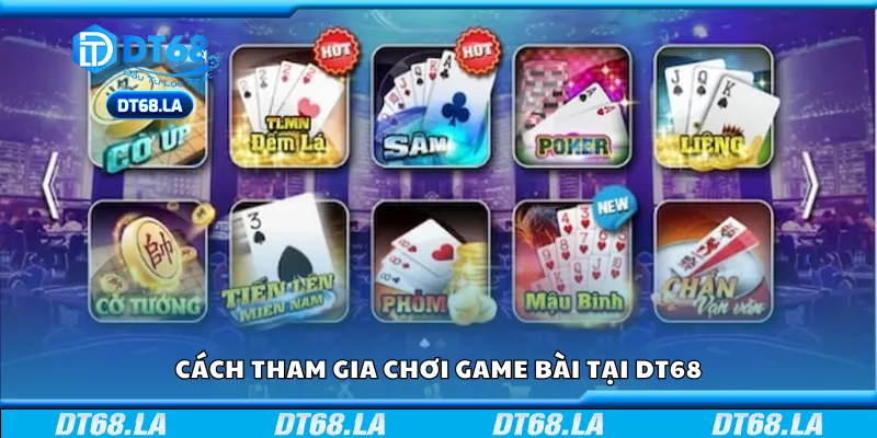 Các bước tham gia chơi game bài tại DT68